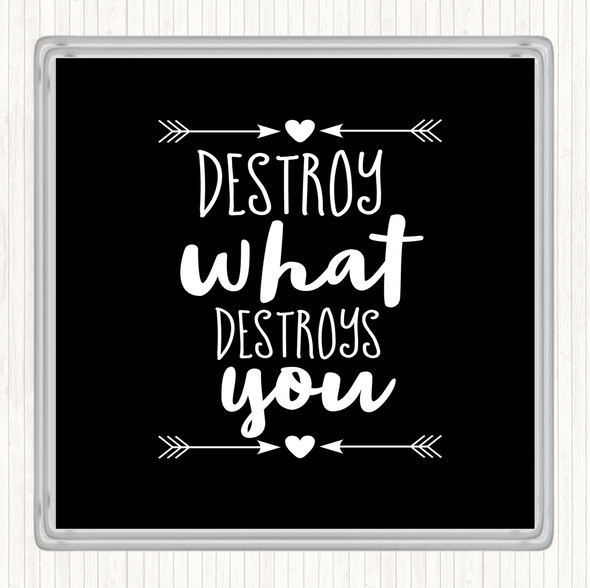 Black White Destroy What Destroys You Quote Drinks Mat Coaster