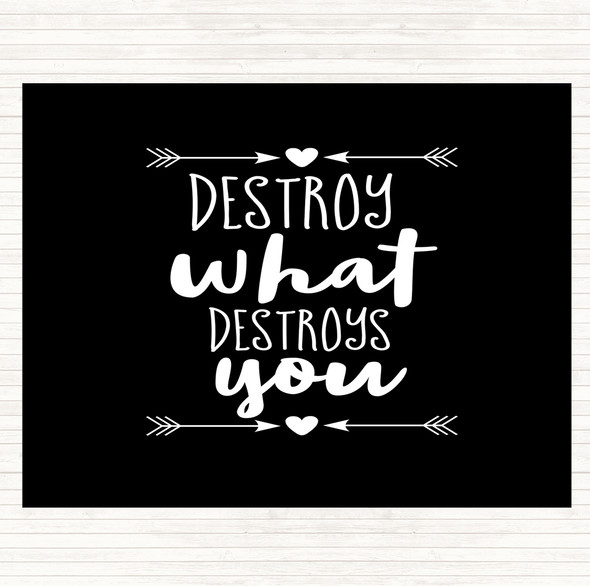 Black White Destroy What Destroys You Quote Dinner Table Placemat
