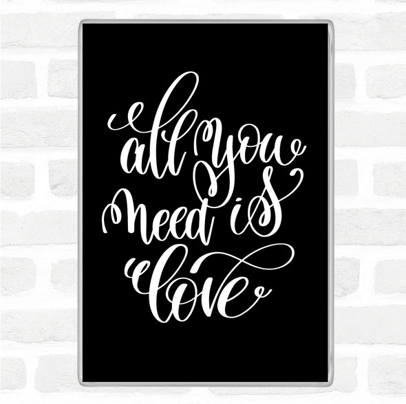 Black White All You Need Is Love Quote Jumbo Fridge Magnet