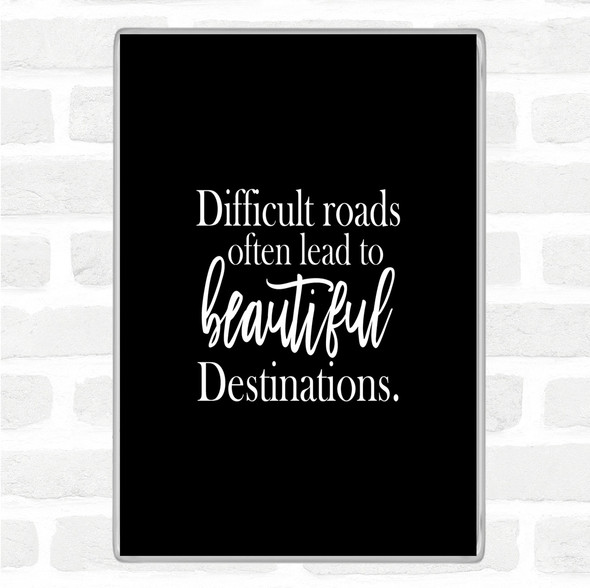 Black White Difficult Roads Lead To Beautiful Destinations Quote Jumbo Fridge Magnet