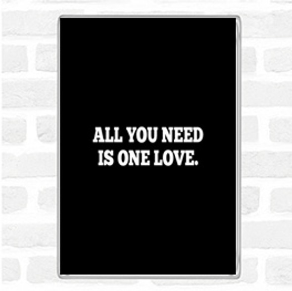 Black White All You Need Is One Love Quote Jumbo Fridge Magnet