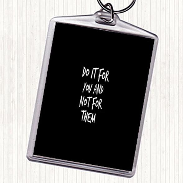 Black White Do It For You Not Them Quote Bag Tag Keychain Keyring