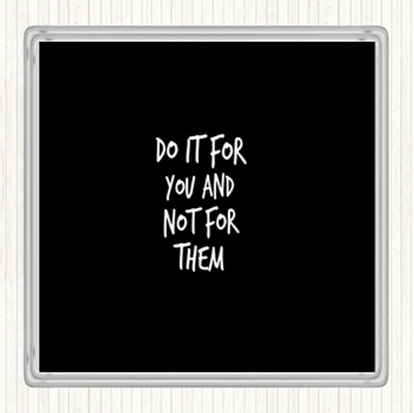Black White Do It For You Not Them Quote Drinks Mat Coaster