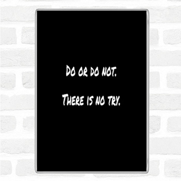 Black White Do Or Do Not Quote Jumbo Fridge Magnet