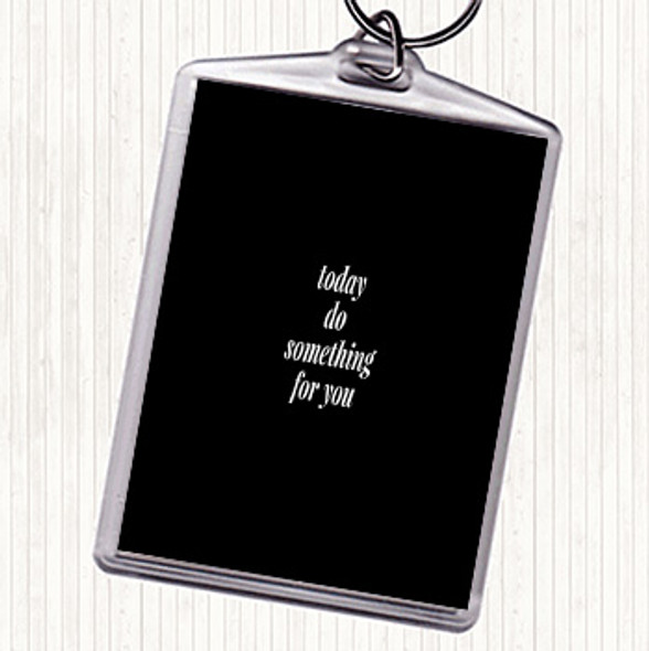 Black White Do Something For You Quote Bag Tag Keychain Keyring