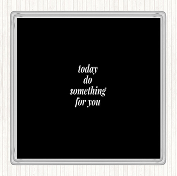 Black White Do Something For You Quote Drinks Mat Coaster