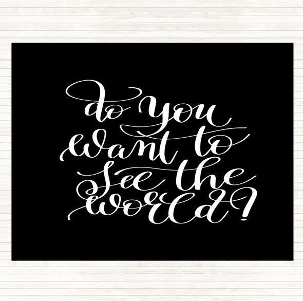 Black White Do You Want To See The World Quote Mouse Mat Pad