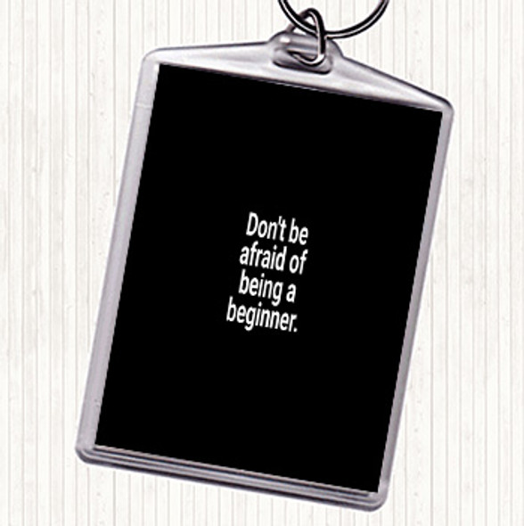 Black White Don't Be Afraid Of Being A Beginner Quote Bag Tag Keychain Keyring