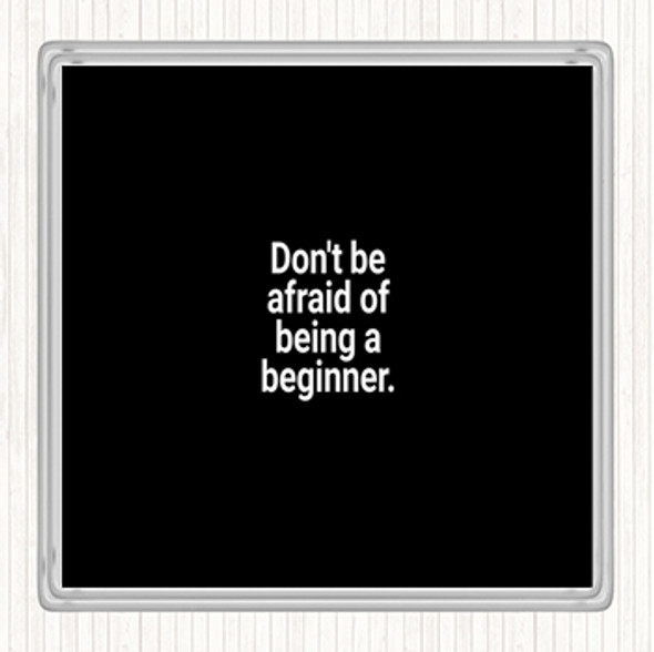 Black White Don't Be Afraid Of Being A Beginner Quote Drinks Mat Coaster