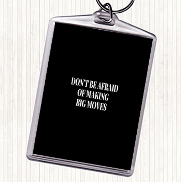 Black White Don't Be Afraid Of Making Big Moves Quote Bag Tag Keychain Keyring
