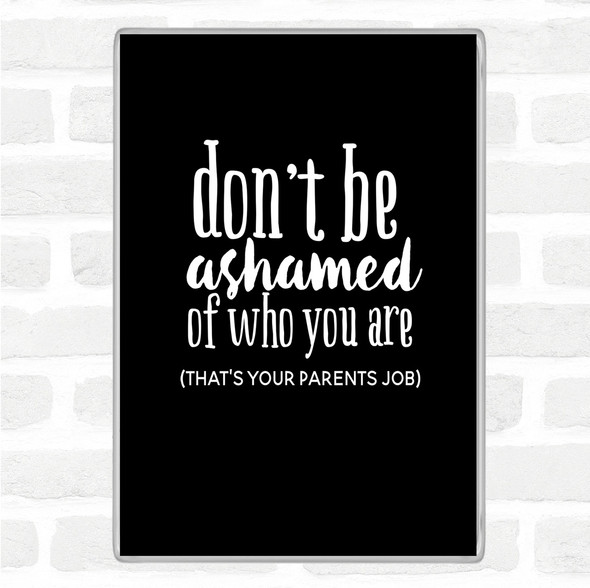 Black White Don't Be Ashamed Of Who You Are Quote Jumbo Fridge Magnet