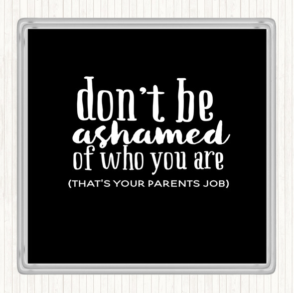 Black White Don't Be Ashamed Of Who You Are Quote Drinks Mat Coaster