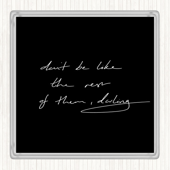 Black White Don't Be Like The Rest Of Them Quote Drinks Mat Coaster
