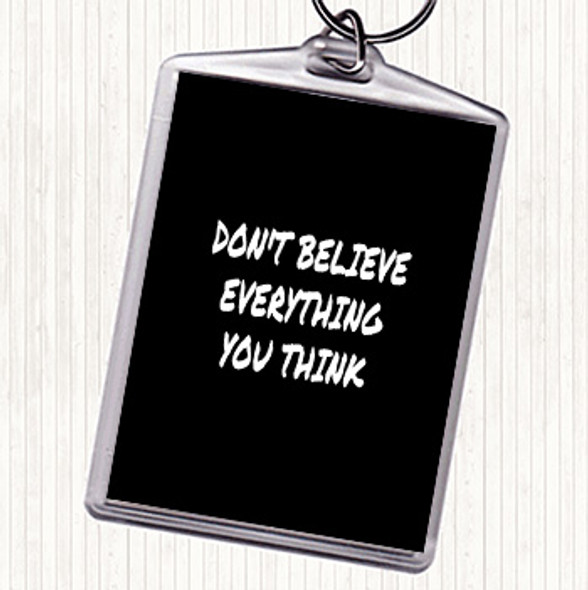 Black White Don't Believe Everything You Think Quote Bag Tag Keychain Keyring