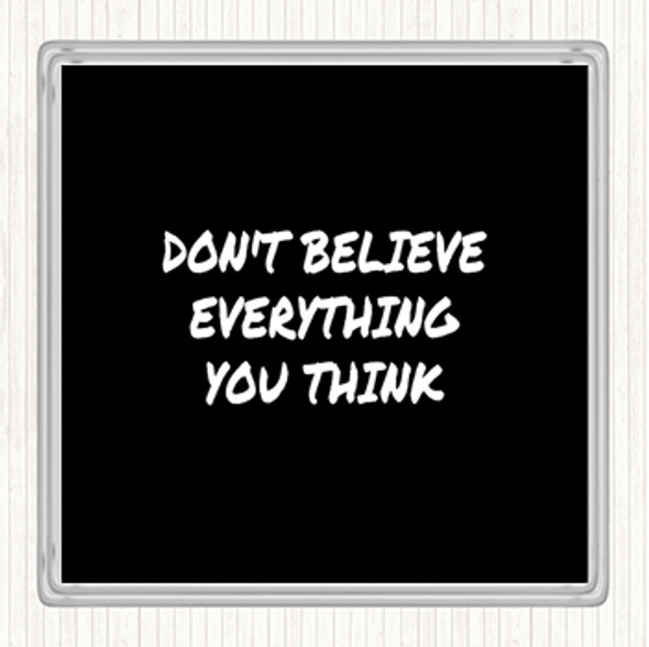 Black White Don't Believe Everything You Think Quote Drinks Mat Coaster