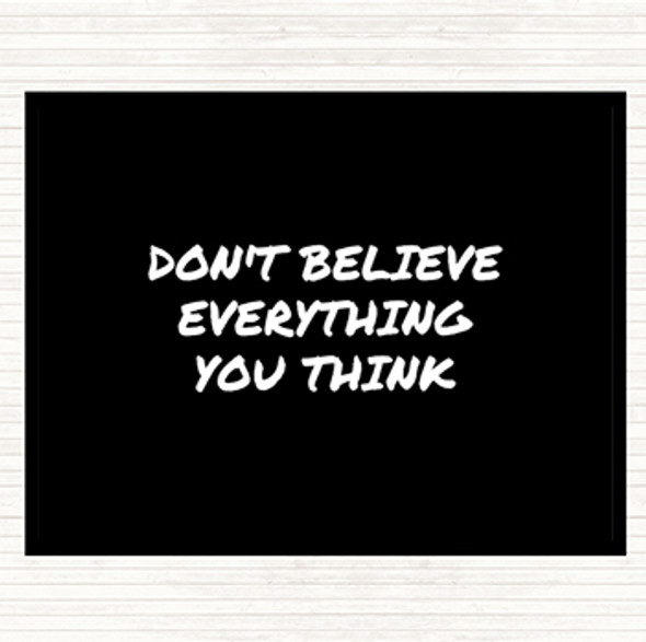 Black White Don't Believe Everything You Think Quote Dinner Table Placemat