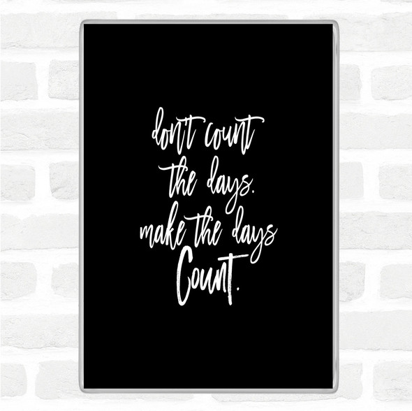 Black White Don't Count The Days Quote Jumbo Fridge Magnet