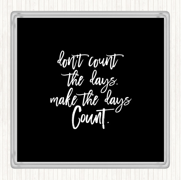 Black White Don't Count The Days Quote Drinks Mat Coaster