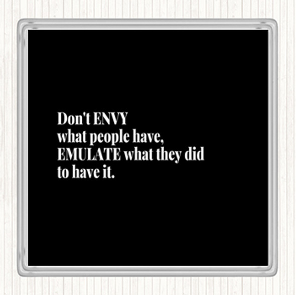Black White Don't Envy What People Have Quote Drinks Mat Coaster