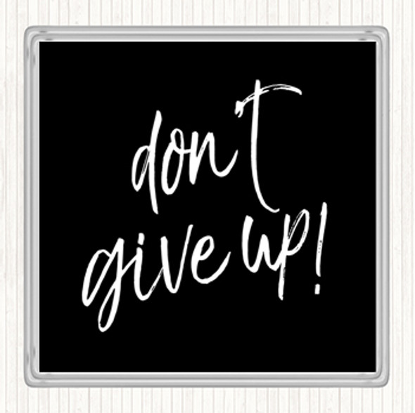 Black White Don't Give Up Quote Drinks Mat Coaster