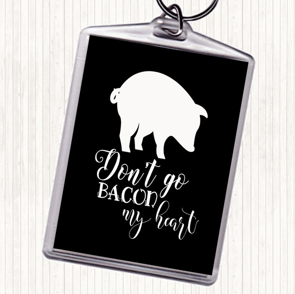 Black White Don't Go Bacon My Hearth Quote Bag Tag Keychain Keyring