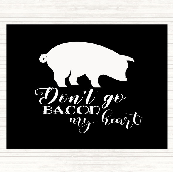 Black White Don't Go Bacon My Hearth Quote Dinner Table Placemat