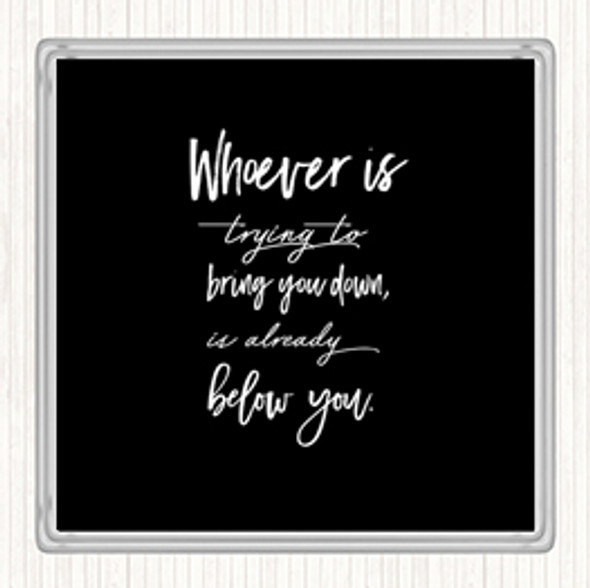 Black White Already Below You Quote Drinks Mat Coaster