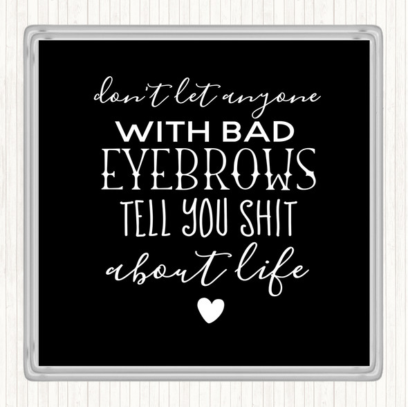 Black White Don't Let Anyone With Bad Eyebrows Quote Drinks Mat Coaster