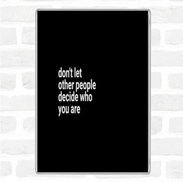Black White Don't Let Other People Decide Who You Are Quote Jumbo Fridge Magnet