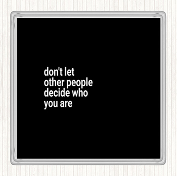 Black White Don't Let Other People Decide Who You Are Quote Drinks Mat Coaster