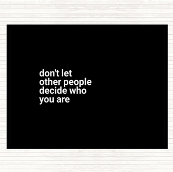 Black White Don't Let Other People Decide Who You Are Quote Dinner Table Placemat