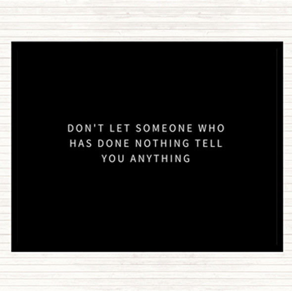 Black White Don't Let Someone Who's Done Nothing Tell You Anything Quote Mouse Mat Pad