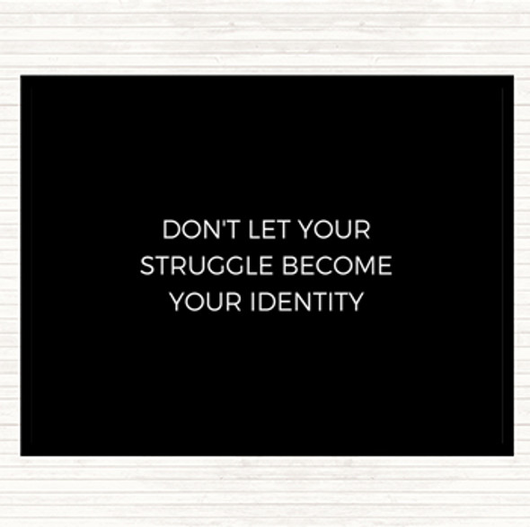 Black White Don't Let Your Struggle Become Your Identity Quote Mouse Mat Pad