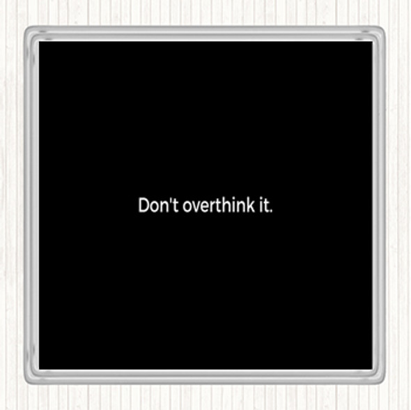 Black White Don't Overthink It Quote Drinks Mat Coaster