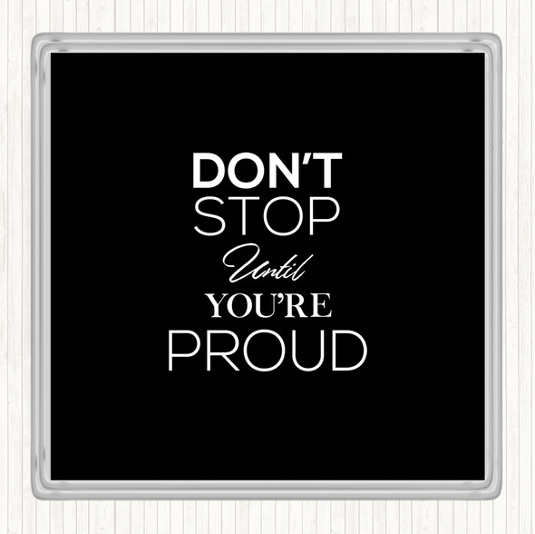 Black White Don't Stop Proud Quote Drinks Mat Coaster