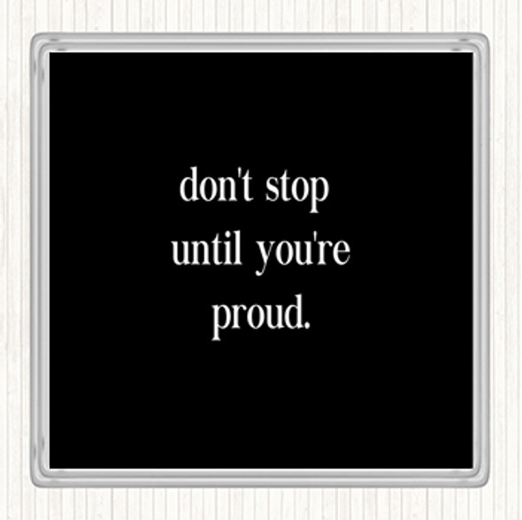 Black White Don't Stop Until You're Proud Quote Drinks Mat Coaster