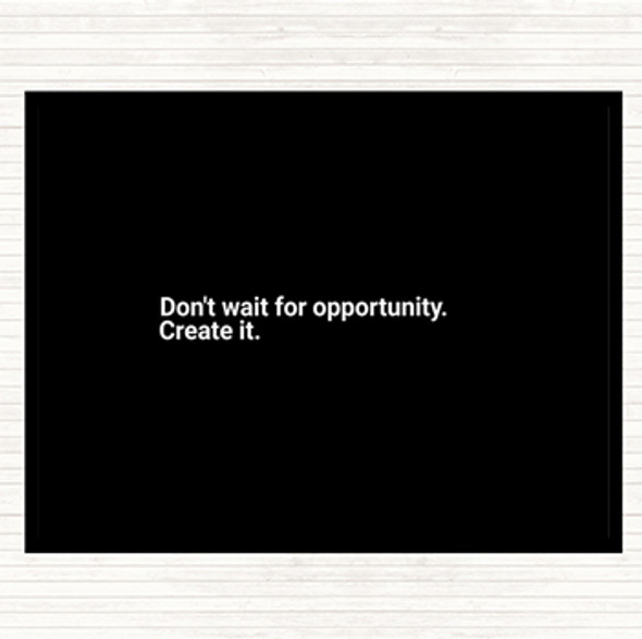 Black White Don't Wait For Opportunity Create It Quote Mouse Mat Pad