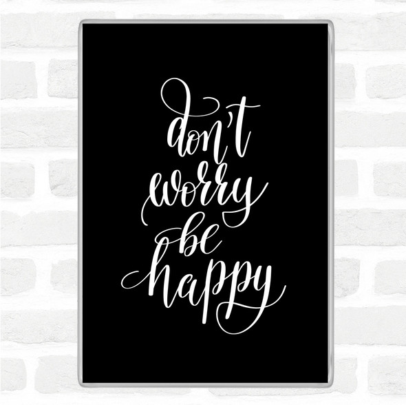 Black White Don't Worry Be Happy Quote Jumbo Fridge Magnet