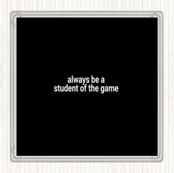 Black White Always Be A Student Of The Game Quote Drinks Mat Coaster