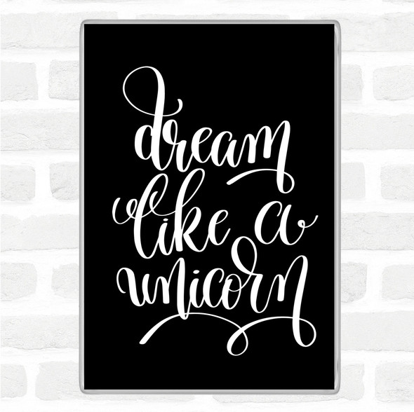 Black White Dream Like A Unicorn Quote Jumbo Fridge Magnet