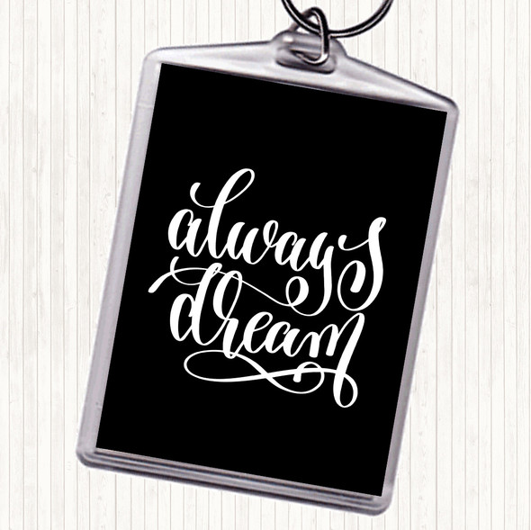 Black White Always Dream Quote Bag Tag Keychain Keyring