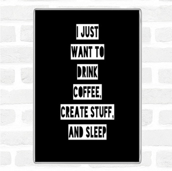 Black White Drink Coffee Create Stuff And Sleep Quote Jumbo Fridge Magnet