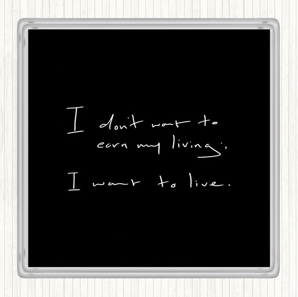 Black White Earn My Living Quote Drinks Mat Coaster