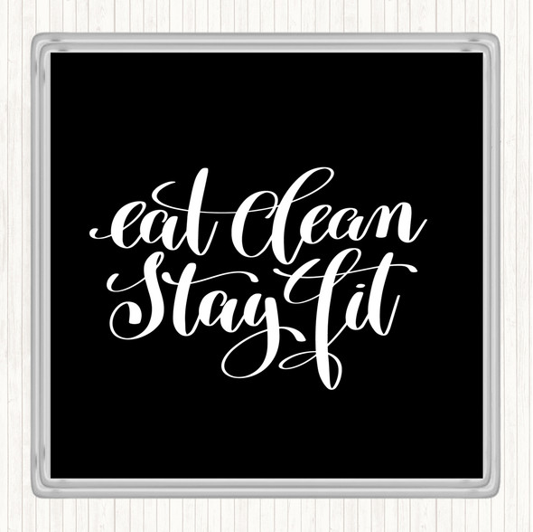 Black White Eat Clean Stay Fit Quote Drinks Mat Coaster