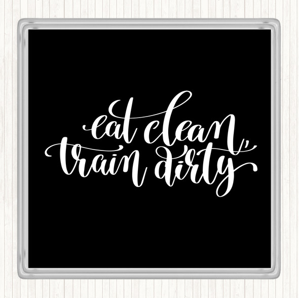 Black White Eat Clean Train Dirty Quote Drinks Mat Coaster
