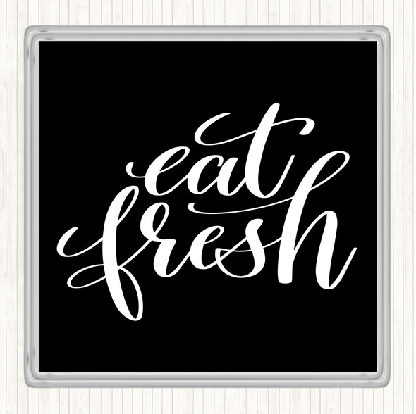 Black White Eat Fresh Quote Drinks Mat Coaster