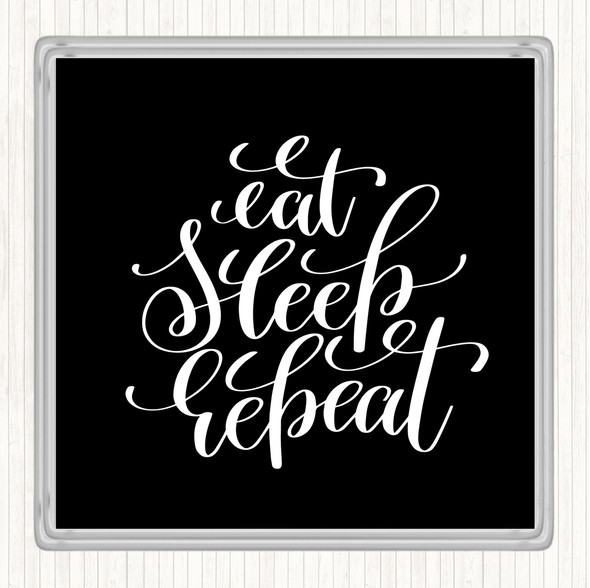 Black White Eat Sleep Repeat Quote Drinks Mat Coaster