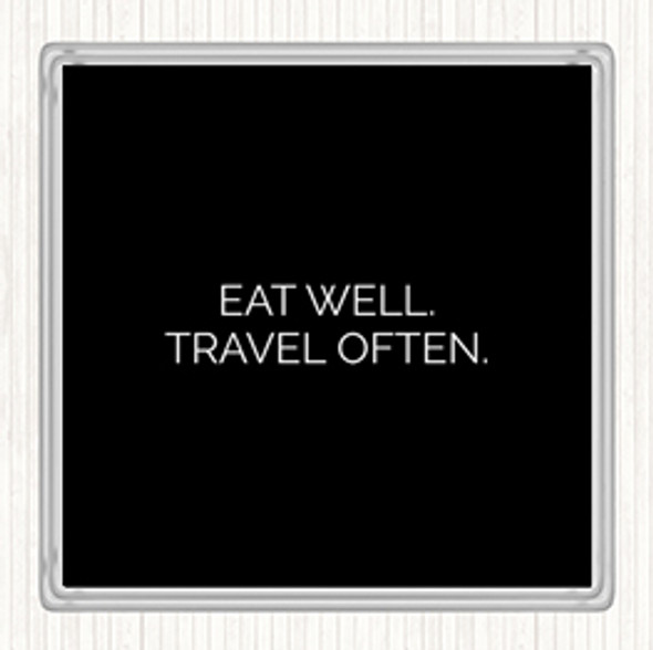 Black White Eat Well Travel Often Quote Drinks Mat Coaster