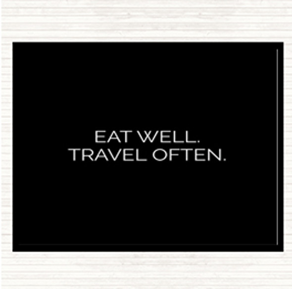 Black White Eat Well Travel Often Quote Dinner Table Placemat