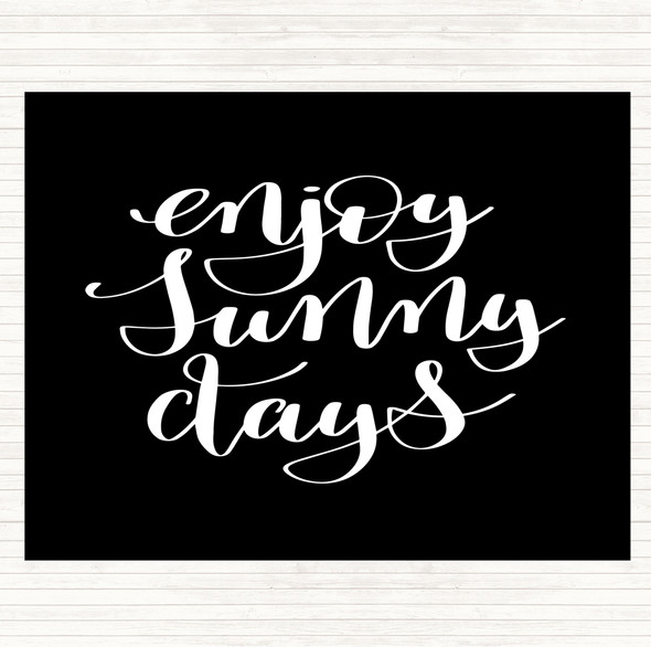 Black White Enjoy Sunny Days Quote Dinner Table Placemat
